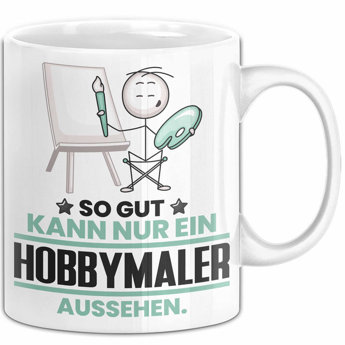 Hobbymaler Geschenk Tasse So Gut Kann Nur Ein Hobbymaler Aussehen Geschenkidee Kaffee-Becher Weiß Trendation
