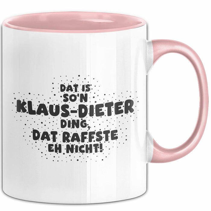 Klaus-Dieter Tasse Dat Is So'n Klaus-Dieter Ding, Dat Raffste Eh Nicht