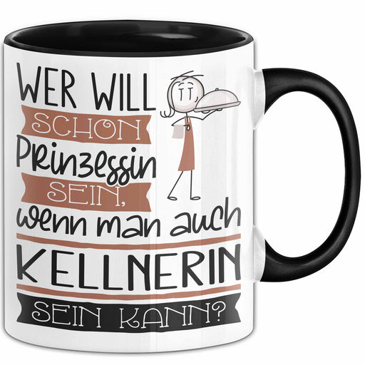 Kellnerin Tasse Geschenk Spruch Wer Will Schon Prinzessin Sein Wenn Man Auch Kellnerin Sein Kann Trendation