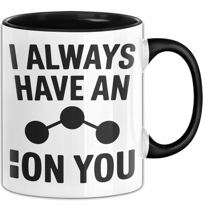Chemiker Chemielehrer Tasse Geschenk Lustige Geschenkidee Spruch Ich Habe Immer Ein Ion Auf Dich Trendation