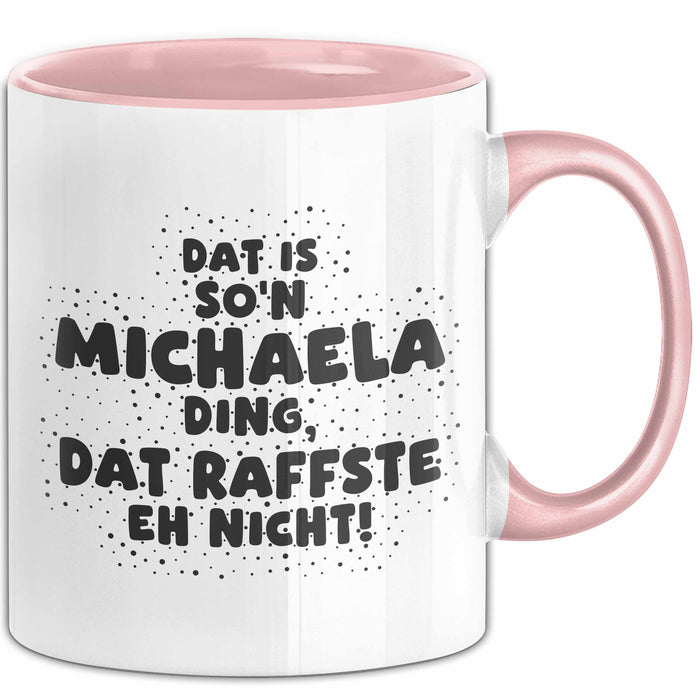 Michaela Tasse Dat Is So'n Michaela Ding, Dat Raffste Eh Nicht Geschenk