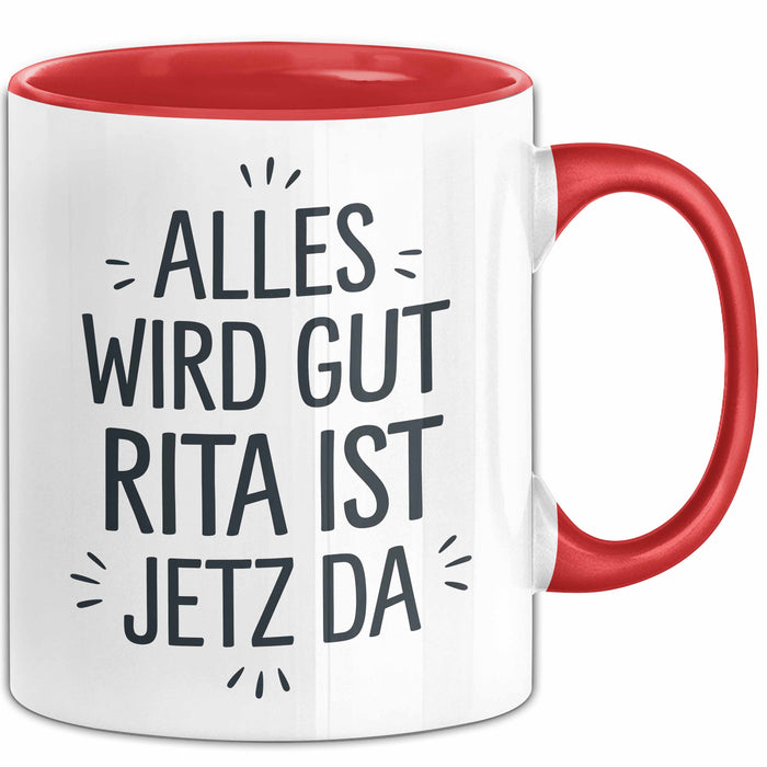Rita Tasse Geschenk Alles Ist Gut Rita Ist Jetz Da Geschenkidee Becher mit Name Rot Trendation
