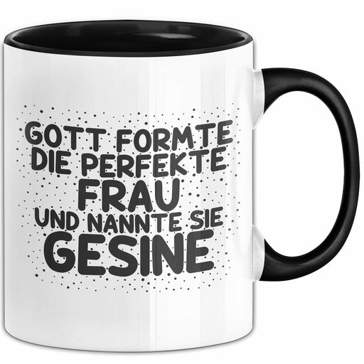 Gesine Tasse Gott Formte Die Perfekte Frau Und Nannte Sie Gesine Geschenk Schwarz Trendation