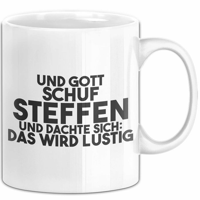 Steffen Tasse Und Gott Schuf Steffen Und Dachte Sich: Das Wird Lustig