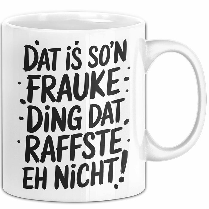 Frauke Tasse Geschenk Dat Is So'n Frauke Ding Dat Raffste Eh Nicht Geschenkidee Becher mit Name Weiß Trendation