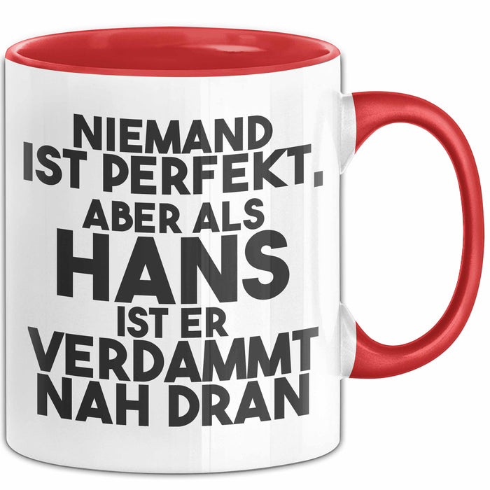 Hans Tasse Niemand Ist Perfekt, Aber Als Hans Ist Er Verdammt Nah Dran Rot Trendation