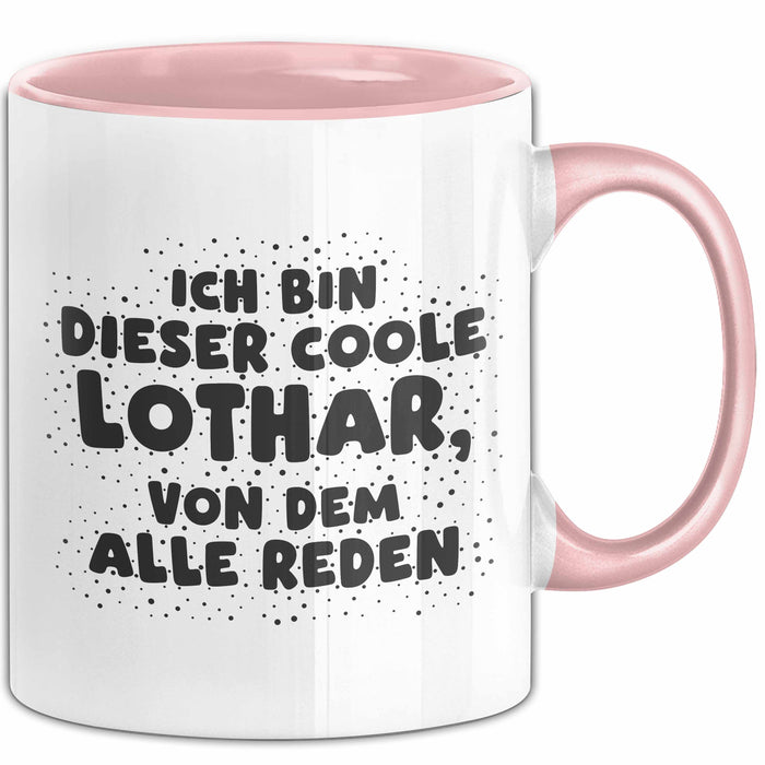 Lothar Tasse Ich Bin Dieser Coole Lothar, Von Dem Alle Reden Geschenk