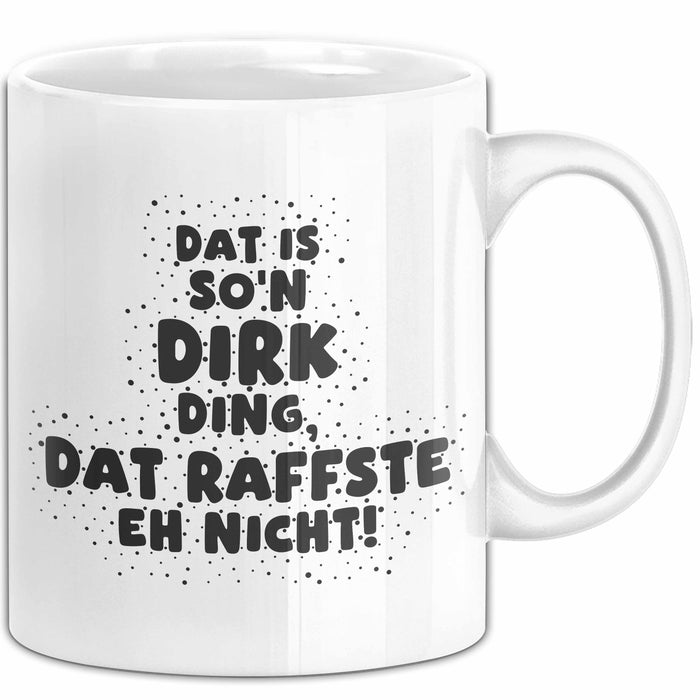 Dirk Tasse Dat Is So'n Dirk Ding, Dat Raffste Eh Nicht Geschenk