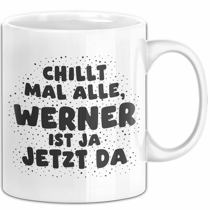 Werner Tasse Chillt Mal Alle, Werner Ist Ja Jetzt Da Geschenk