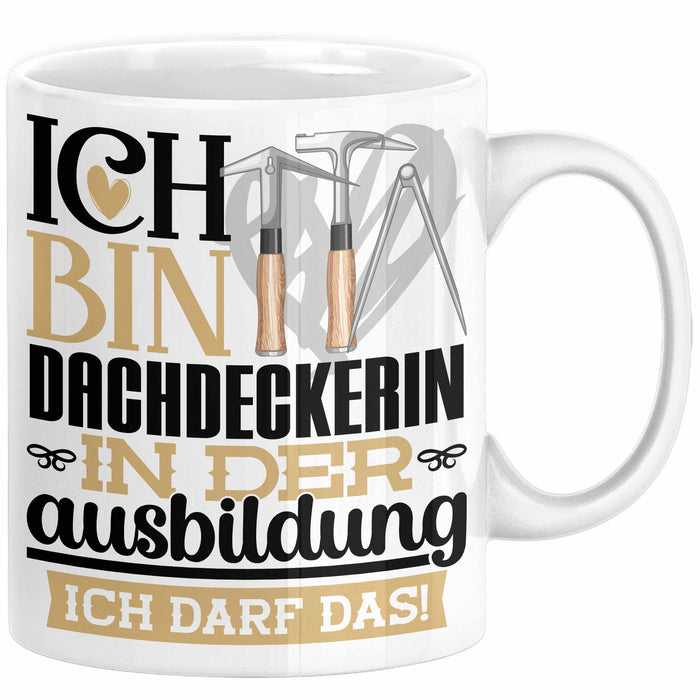 Dachdeckerin Ausbildung Start Geschenk Tasse Ich Bin Dachdeckerin In Der Ausbildung Ich Darf Das Kaffee-Becher Geschenkidee Weiß Trendation