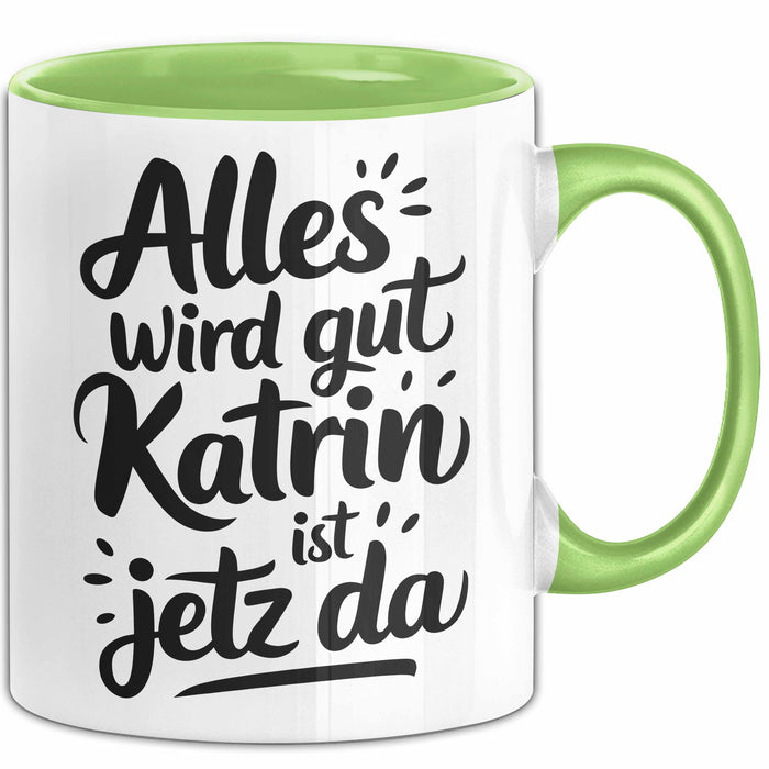 Katrin Tasse Geschenk Alles Ist Gut Katrin Ist Jetz Da Geschenkidee Becher mit Name Grün Trendation