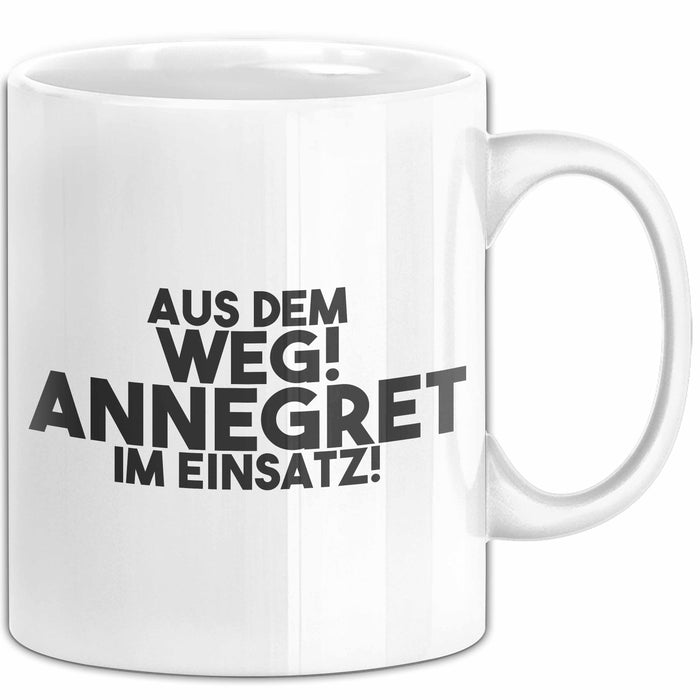 Annegret Tasse Aus Dem Weg! Annegret Im Einsatz! Geschenk