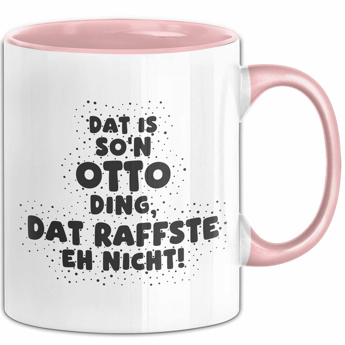 Otto Tasse Dat Is So'n Otto Ding, Dat Raffste Eh Nicht Geschenk