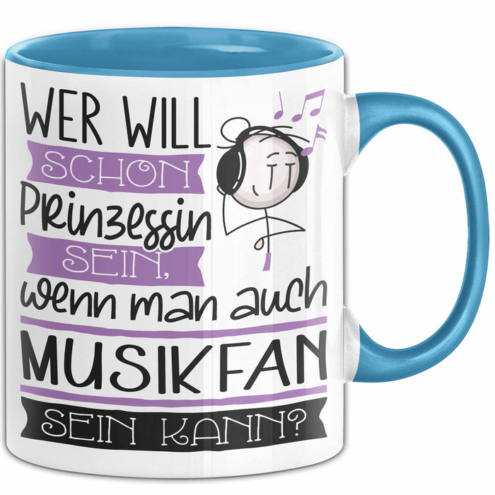 Musikfan Tasse Geschenk Spruch Wer Will Schon Prinzessin Sein Wenn Man Auch Musikfan Sein Kann Blau Trendation