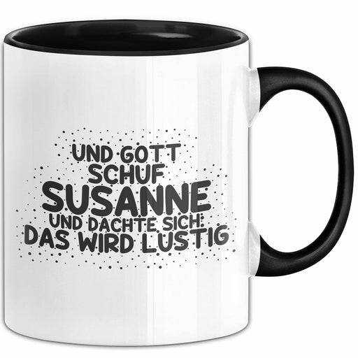 Susanne Tasse Und Gott Schuf Susanne Und Dachte Sich: Das Wird Lustig Schwarz Trendation