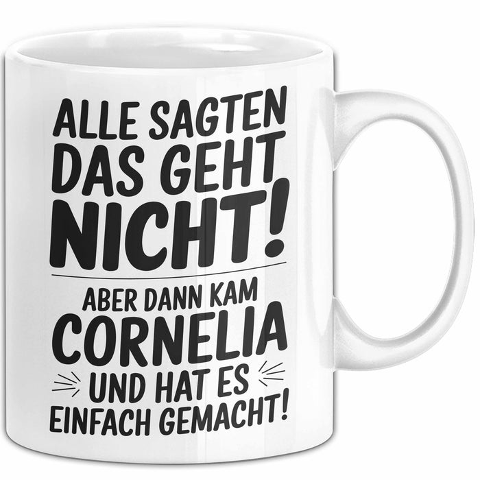 Cornelia Tasse Geschenk Alle Sagten Das Geht Nicht Aber Dann Kam Cornelia Und Hat Es Einfach Gemacht Geschenkidee Becher mit Name Weiß Trendation