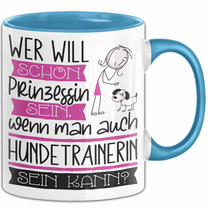 Hundetrainerin Tasse Geschenk Spruch Wer Will Schon Prinzessin Sein Wenn Man Auch Hundetrainerin Sein Kann Blau Trendation