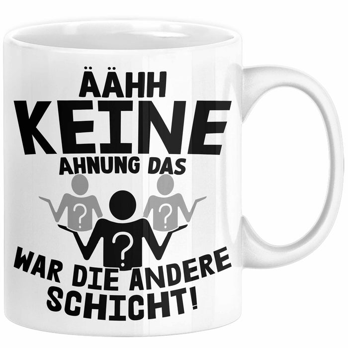 Arbeitskollege Tasse Geschenk Ähh Keine Ahnung Das War Die Andere Schicht Lustiger Spruch Geschenkidee Kollege Kollegin Büro-Tasse Becher Weiß Trendation