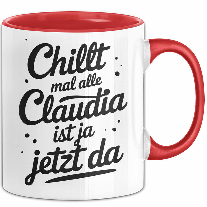 Claudia Tasse Geschenk Chillt Mal Alle Claudia Ist Ja Jetzt Da Geschenkidee Becher mit Name Rot Trendation