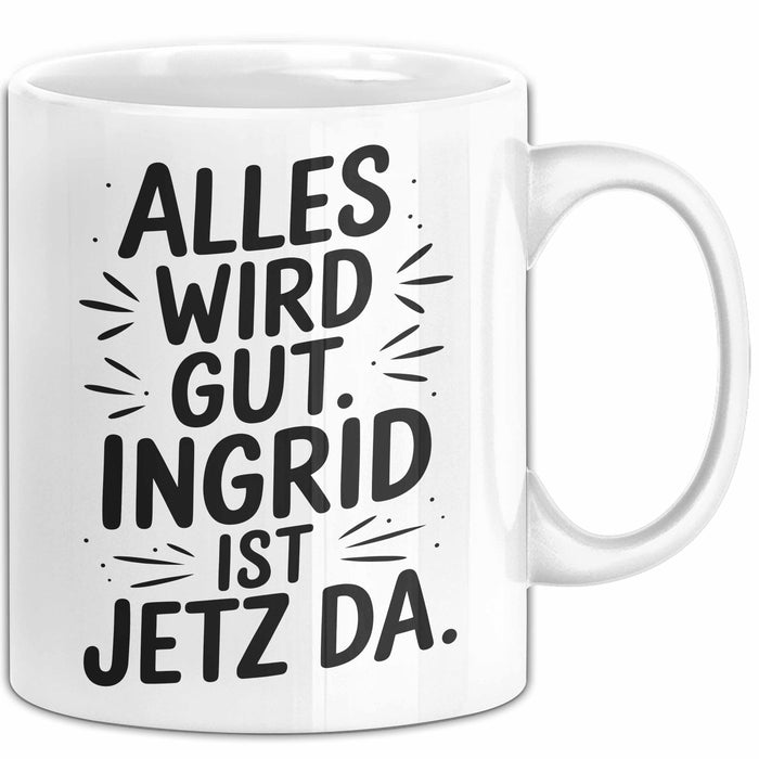 Ingrid Tasse Geschenk Alles Ist Gut Ingrid Ist Jetz Da Geschenkidee Becher mit Name Weiß Trendation