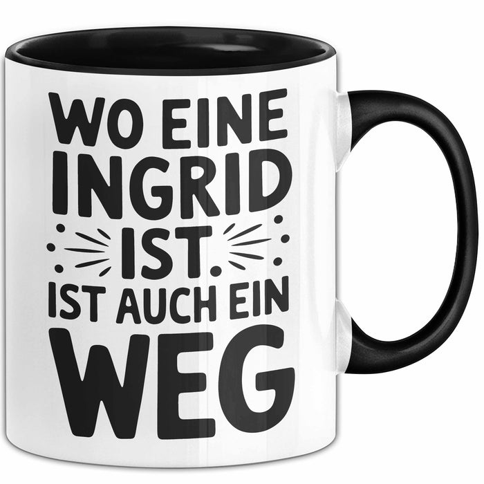 Ingrid Tasse Geschenk Wo Eine Ingrid Ist Ist Auch Ein Weg Geschenkidee Becher mit Name Schwarz Trendation