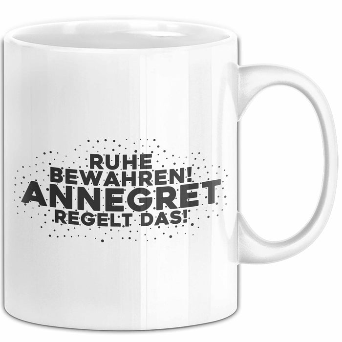 Annegret Tasse Ruhe Bewahren! Annegret Regelt Das! Geschenk