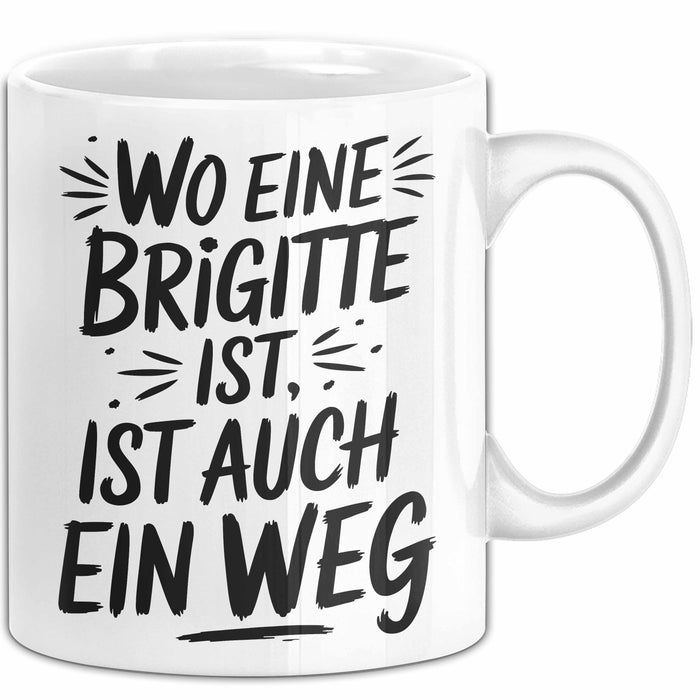 Brigitte Tasse Geschenk Wo Eine Brigitte Ist Ist Auch Ein Weg Geschenkidee Becher mit Name Weiß Trendation