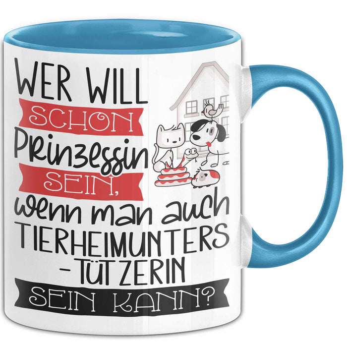 Tierheimunterstützerin Tasse Geschenk Spruch Wer Will Schon Prinzessin Sein Wenn Man Auch Tierheimunterstützerin Sein Kann Blau Trendation
