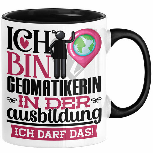 Geomatikerin Ausbildung Start Geschenk Tasse Ich Bin Geomatikerin In Der Ausbildung Ich Darf Das Kaffee-Becher Geschenkidee Schwarz Trendation