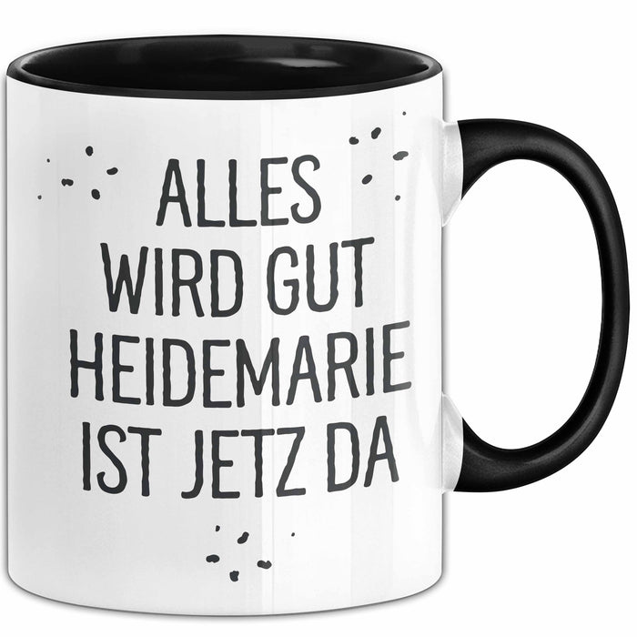 Heidemarie Tasse Geschenk Alles Ist Gut Heidemarie Ist Jetz Da Geschenkidee Becher mit Name Schwarz Trendation