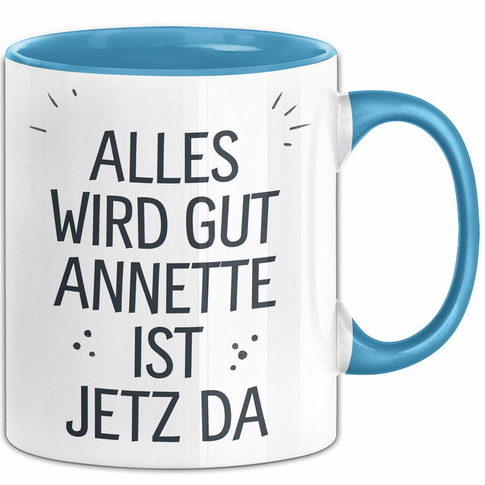Annette Tasse Geschenk Alles Ist Gut Annette Ist Jetz Da Geschenkidee Becher mit Name Blau Trendation