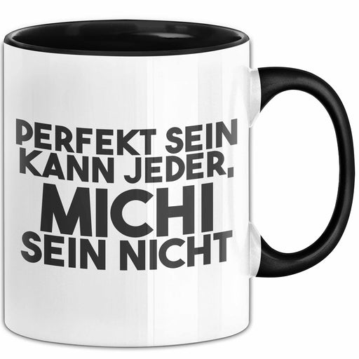 Michi Tasse Perfekt Sein Kann Jeder, Michi Sein Nicht Geschenk Schwarz Trendation