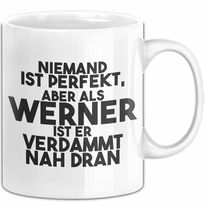 Werner Tasse Niemand Ist Perfekt, Aber Als Werner Ist Er Verdammt Nah Dran Weiß Trendation