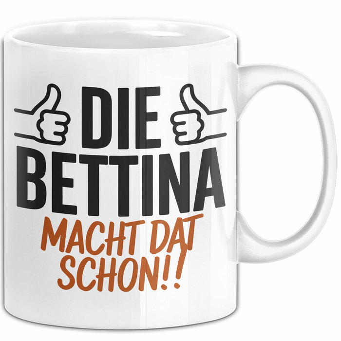 Bettina Tasse Geschenk Die Bettina Macht Dat Schon Geschenkidee Becher mit Name Weiß Trendation