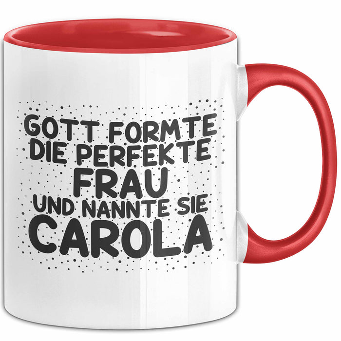 Carola Tasse Gott Formte Die Perfekte Frau Und Nannte Sie Carola Geschenk Rot Trendation