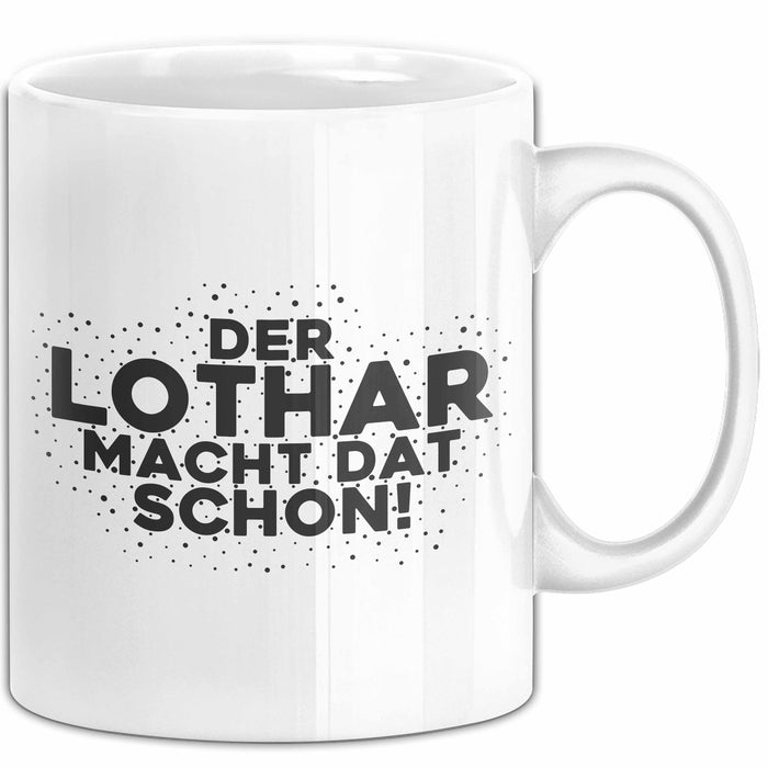 Lothar Tasse Der Lothar Macht Dat Schon Geschenk