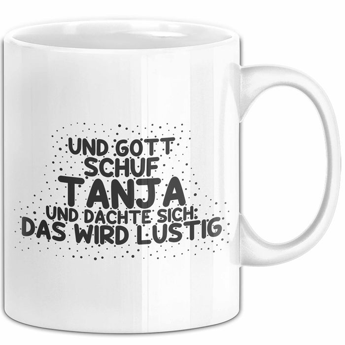Tanja Tasse Und Gott Schuf Tanja Und Dachte Sich: Das Wird Lustig Geschenk