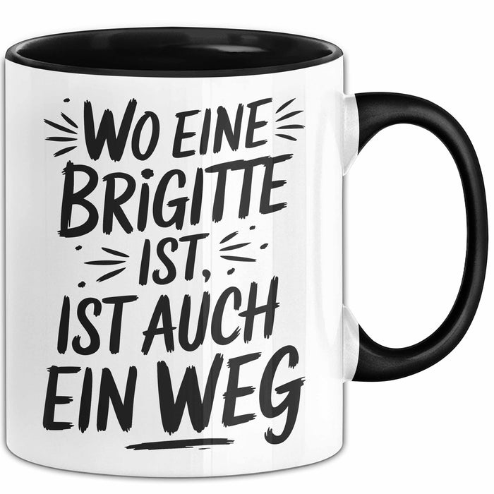 Brigitte Tasse Geschenk Wo Eine Brigitte Ist Ist Auch Ein Weg Geschenkidee Becher mit Name Schwarz Trendation