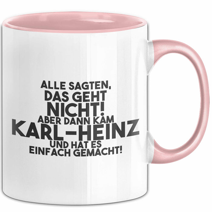 Karl-Heinz Tasse Alle Sagten Das Geht Nicht, Aber Dann Kam Karl-Heinz