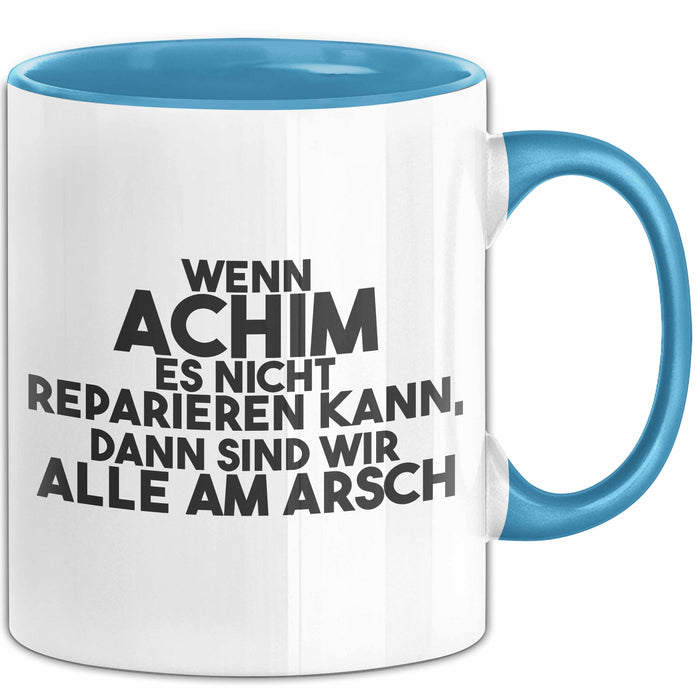 Achim Tasse Wenn Achim Nicht Repariert, Sind Wir Am Arsch Geschenk Blau Trendation
