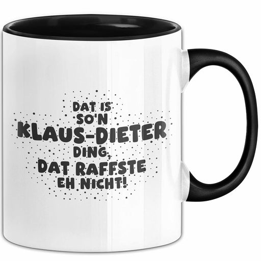 Klaus-Dieter Tasse Dat Is So'n Klaus-Dieter Ding, Dat Raffste Eh Nicht Schwarz Trendation