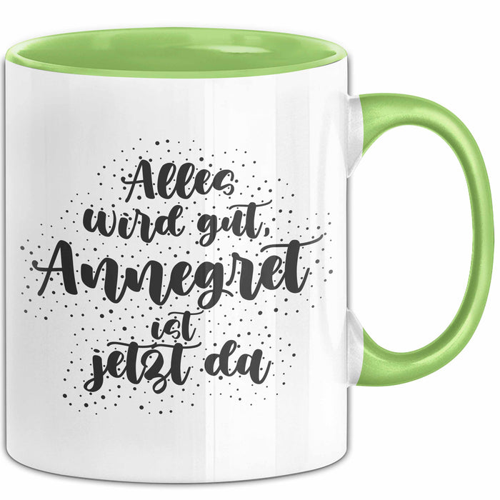 Annegret Tasse Alles Wird Gut, Annegret Ist Jetzt Da Geschenk