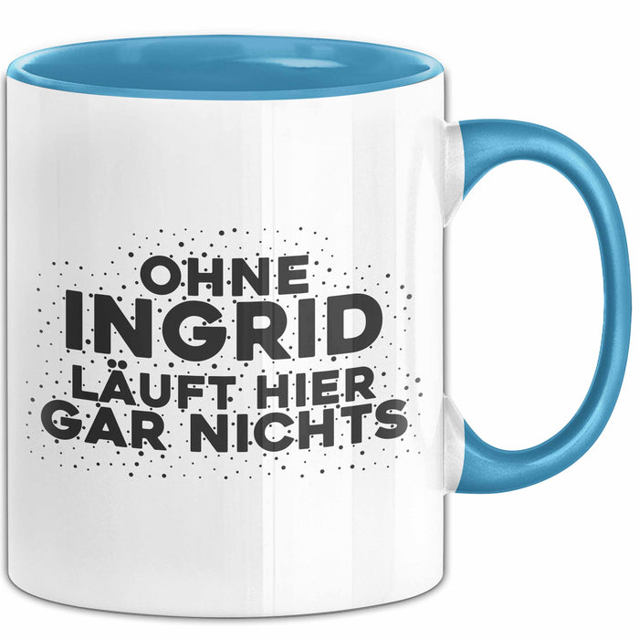 Ingrid Tasse Ohne Ingrid Laeuft Hier Gar Nichts Geschenk Blau Trendation