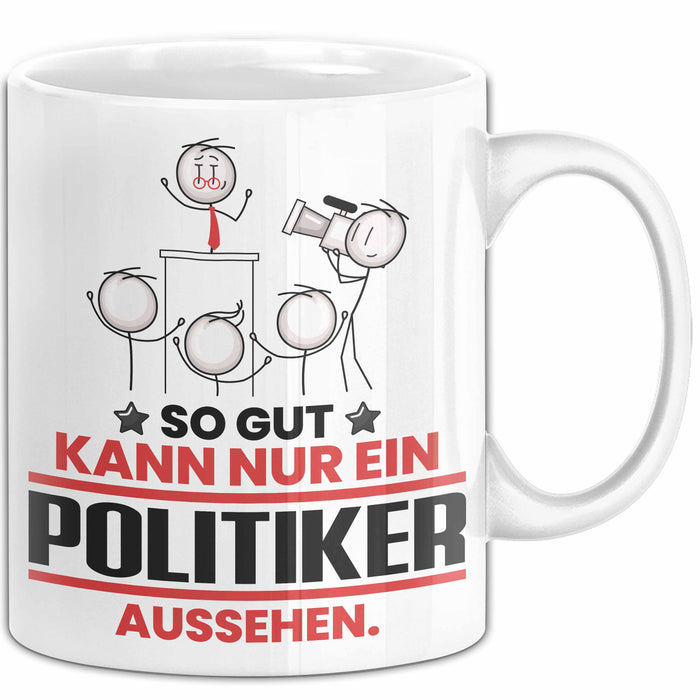 Politiker Geschenk Tasse So Gut Kann Nur Ein Politiker Aussehen Geschenkidee Kaffee-Becher Weiß Trendation