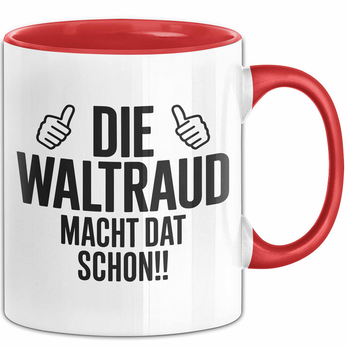 Waltraud Tasse Geschenk Die Waltraud Macht Dat Schon Geschenkidee Becher mit Name Rot Trendation