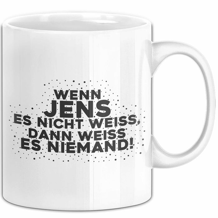 Jens Tasse Wenn Jens Es Nicht Weiss, Dann Weiss Es Niemand! Geschenk
