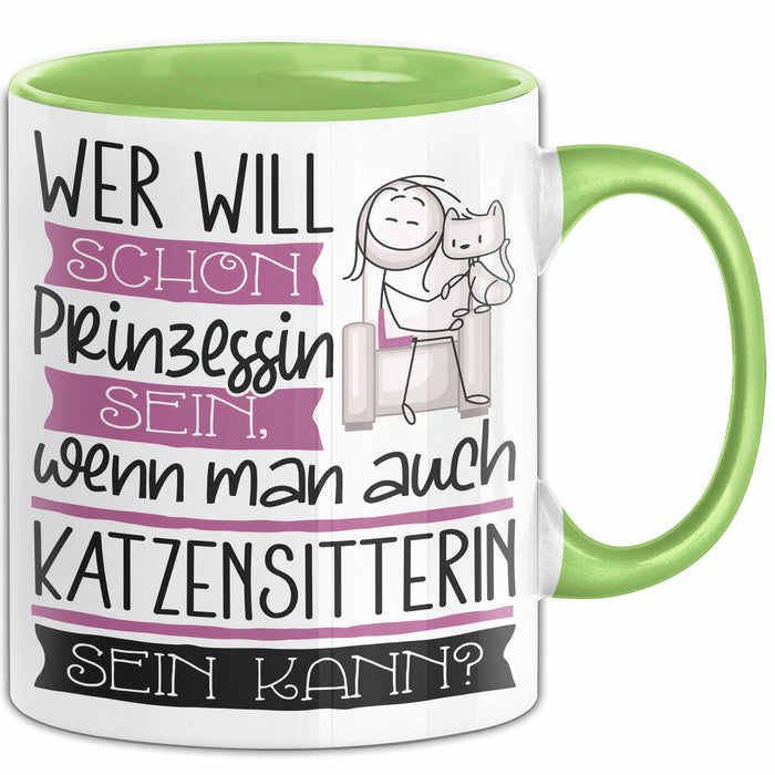 Katzensitterin Tasse Geschenk Spruch Wer Will Schon Prinzessin Sein Wenn Man Auch Katzensitterin Sein Kann Grün Trendation