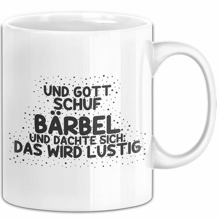 Baerbel Tasse Und Gott Schuf Baerbel Und Dachte Sich: Das Wird Lustig