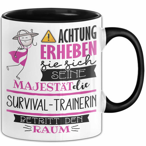 Survival-Trainerin Tasse Geschenk Lustiger Spruch Bitte Erheben Sie Sich Seine Majestät Die Survival-Trainerin Betritt Den Raum Schwarz Trendation