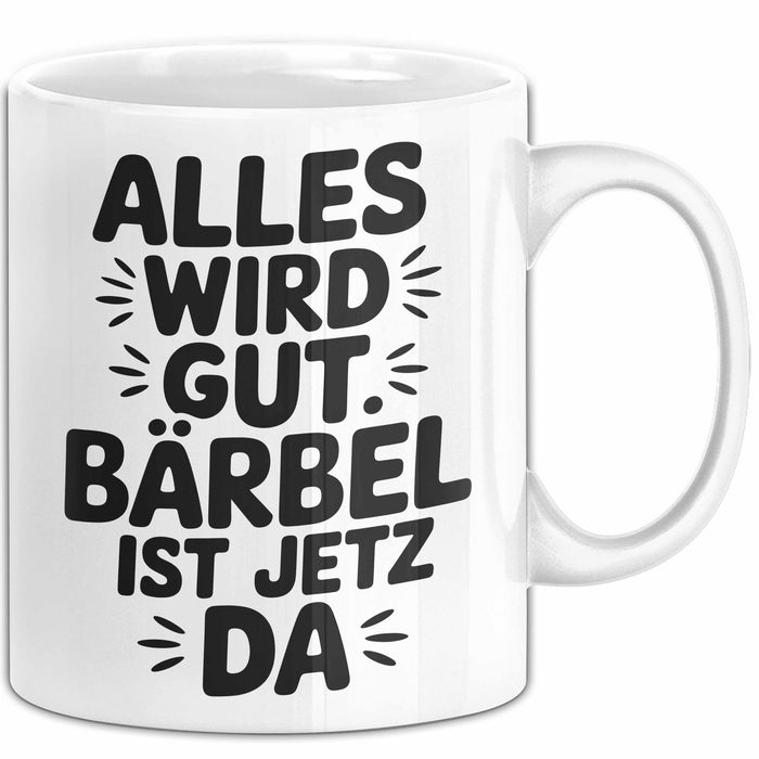 Bärbel Tasse Geschenk Alles Ist Gut Bärbel Ist Jetz Da Geschenkidee Becher mit Name Weiß Trendation